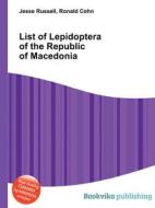 List Of Lepidoptera Of The Republic Of Macedonia edito da Book On Demand Ltd.