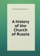 A History Of The Church Of Russia di Andre&#464; Nikolaevich Murav'ev edito da Book On Demand Ltd.