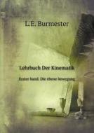Lehrbuch Der Kinematik Erster Band. Die Ebene Bewegung di L E Burmester edito da Book On Demand Ltd.