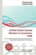 United States Senate Election in Louisiana, 1996 edito da Betascript Publishing