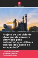 Projeto de um ciclo de absorção de corrente alternada para automóvel que utiliza a energia dos gases de escape do IC di T Venkata Deepthi, S Udaya Bhaskar, Ch Ashok Kumar edito da Edições Nosso Conhecimento