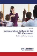 Incorporating Culture in the EFL Classroom di Ilda Xhepi edito da LAP LAMBERT Academic Publishing