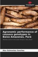 Agronomic performance of cassava genotypes in Baixo Amazonas, Pará di Alex Guimarães Sanches edito da Our Knowledge Publishing