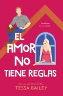 El Amor No Tiene Reglas di Tessa Bailey edito da URANO PUB INC