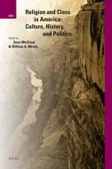 Religion and Class in America: Culture, History, and Politics edito da BRILL ACADEMIC PUB