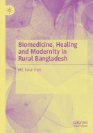 Biomedicine, Healing and Modernity in Rural Bangladesh di Faruk Shah edito da PALGRAVE MACMILLAN LTD