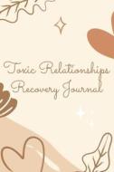 Toxic Relationships Recovery Journal di Publishing Easy Life Publishing edito da Independently Published