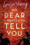 My Dear I Wanted to Tell You di Louisa Young edito da HarperCollins Publishers