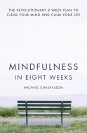 Mindfulness in Eight Weeks di Michael Chaskalson edito da HarperCollins Publishers