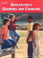 Adolescence: Growing and Changing di Mary H. Bronson edito da McGraw-Hill/Glencoe