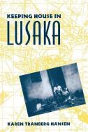 Keeping House in Lusaka (Paper) di Karen Tranberg Hansen edito da Columbia University Press
