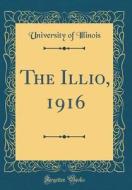 The Illio, 1916 (Classic Reprint) di University Of Illinois edito da Forgotten Books