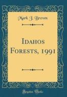 Idahos Forests, 1991 (Classic Reprint) di Mark J. Brown edito da Forgotten Books