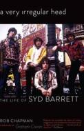 A Very Irregular Head: The Life of Syd Barrett di Rob Chapman edito da DA CAPO PR INC