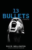 13 Bullets: A Vampire Tale di David Wellington edito da THREE RIVERS PR