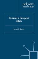 Towards a European Islam di J. Nielsen edito da SPRINGER NATURE