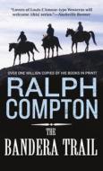 The Bandera Trail: The Trail Drive, Book 4 di Ralph Compton edito da ST MARTINS PR