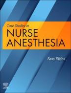 Case Studies In Nurse Anesthesia edito da Elsevier - Health Sciences Division