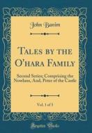Tales by the O'Hara Family, Vol. 1 of 3: Second Series; Comprising the Nowlans, And, Peter of the Castle (Classic Reprint) di John Banim edito da Forgotten Books