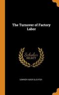 The Turnover Of Factory Labor di Sumner Huber Slichter edito da Franklin Classics Trade Press