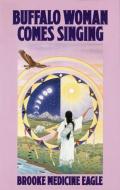 Buffalo Woman Comes Singing di Brooke Medicine Eagle edito da BALLANTINE BOOKS