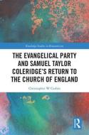 The Evangelical Party and Samuel Taylor Coleridge's Return to the Church of England di Christopher W Corbin edito da Taylor & Francis Ltd