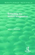 Schooling The Violent Imagination di John F. Schostak edito da Taylor & Francis Ltd