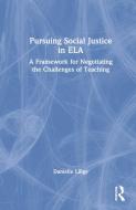 Pursuing Social Justice In ELA di Danielle Lillge edito da Taylor & Francis Ltd
