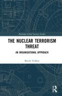 The Nuclear Terrorism Threat di Brecht Volders edito da Taylor & Francis Ltd