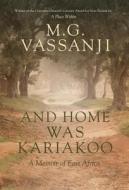 And Home Was Kariakoo: A Memoir of East Africa di M. G. Vassanji edito da DD CANADA