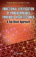 Functional Verification of Programmable Embedded Architectures: A Top-Down Approach di Prabhat Mishra, Nikil D. Dutt edito da SPRINGER NATURE