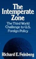 The Intemperate Zone - The Third World Challenge to U.S. Foreign Policy di Richard E. Feinberg edito da W. W. Norton & Company