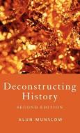 Deconstructing History di Alun Munslow edito da Taylor & Francis Ltd