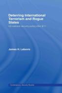 Deterring International Terrorism and Rogue States di James H. (George Washington University Lebovic edito da Taylor & Francis Ltd