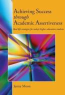 Achieving Success through Academic Assertiveness di Jennifer (Bournemouth University Moon edito da Taylor & Francis Ltd