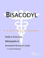 Bisacodyl - A Medical Dictionary, Bibliography, And Annotated Research Guide To Internet References di Icon Health Publications edito da Icon Group International