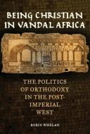 Being Christian In Vandal Africa di Robin Whelan edito da University Of California Press