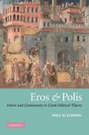 Eros and Polis di Paul W. Ludwig edito da Cambridge University Press