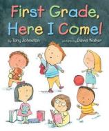 First Grade, Here I Come! di Tony Johnston edito da CARTWHEEL BOOKS