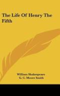 The Life Of Henry The Fifth di WILLIAM SHAKESPEARE edito da Kessinger Publishing