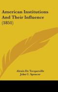 American Institutions And Their Influence (1851) di Alexis De Tocqueville edito da Kessinger Publishing Co
