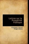 Lettres Sur La Prosp Rit Publique di Gijsbert Karel Hogendorp edito da Bibliolife