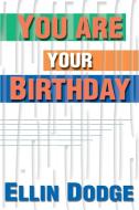 You Are Your Birthday di Ellin Dodge edito da iUniverse