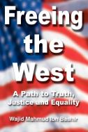 Freeing the West di Wajid Mahmud Ibn Bashir edito da iUniverse