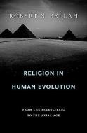 Religion In Human Evolution di Robert N. Bellah edito da Harvard University Press