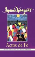 Actos de Fe (Acts of Faith): Meditaciones Diarias Para Mejorar El Espiritu (Meditations for People of Color) di Iyanla Vanzant edito da Touchstone Books