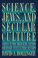 Science, Jews, and Secular Culture: Studies in Mid-Twentieth-Century American Intellectual History di David A. Hollinger, David A. Holinger edito da PRINCETON UNIV PR