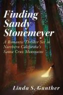 Finding Sandy Stonemeyer: A Romantic Thriller Set in Northern California's Santa Cruz Mountains di Linda S. Gunther edito da LIGHTNING SOURCE INC