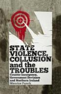 State Violence, Collusion and the Troubles di Maurice Punch edito da Pluto Press