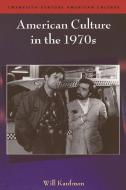 American Culture In The 1970s di Will Kaufman edito da Edinburgh University Press